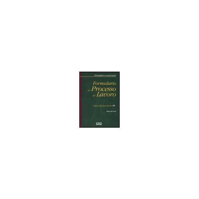 Formulario Del Processo Del Lavoro. Con Cd-rom - De Gioia Valerio - Utet Giuridica - 9788859802969