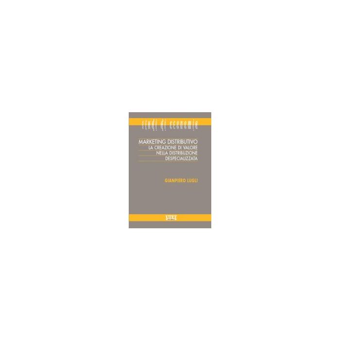 Marketing Distributivo. La Creazione Di Valore Nella Distribuzione Despecializzata - Lugli Giampiero - Utet Giuridica - 9788859803812 Marketing Distributivo. La Creazione Di Valore Nella Distribuzione Despecializzata - Lugli Giampiero - Utet Giuridica - 9788859803812
