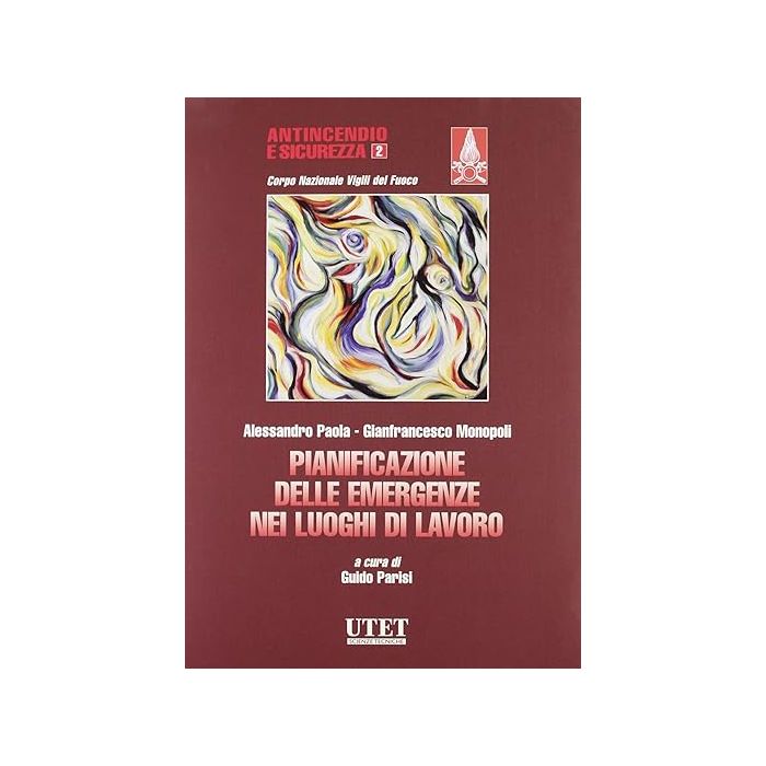 Pianificazione Delle Emergenze Nei Luoghi Di Lavoro - Monopoli Gianfrancesco; Paola Alessandro; Parisi Guido - Utet Giuridica - 9788859803829