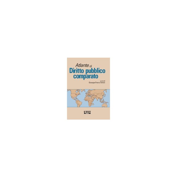 Atlante Di Diritto Pubblico Comparato - Ferrari Giuseppe F. - Utet Giuridica - 9788859804482 Atlante Di Diritto Pubblico Comparato - Ferrari Giuseppe F. - Utet Giuridica - 9788859804482