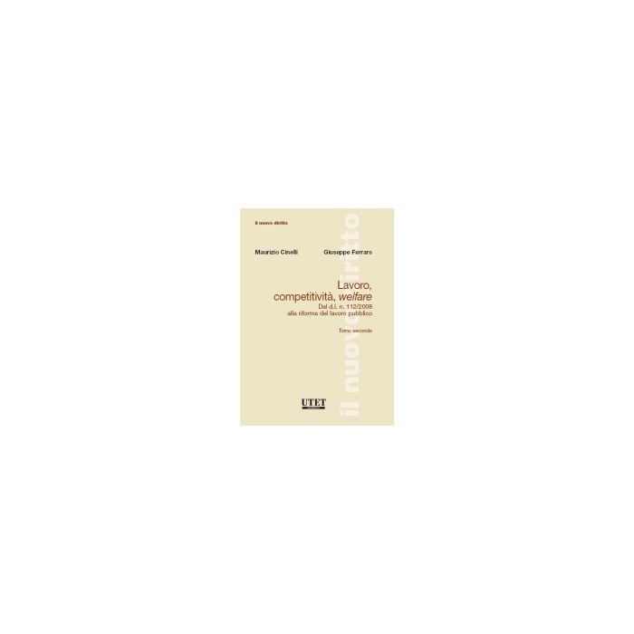 Lavoro, Competitivita', Welfare Dal Dl N. 112/2008 Alla Riforma Del Lavoro Pubblico - Cinelli Maurizio; Ferraro Giuseppe - Utet Giuridica - 9788859804505 Lavoro, Competitivita', Welfare Dal Dl N. 112/2008 Alla Riforma Del Lavoro Pubblico - Cinelli Maurizio; Ferraro Giuseppe - Utet Giuridica - 9788859804505
