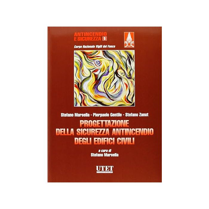 Progettazione Della Sicurezza Antincendio Degli Edifici Civili - Marsella Stefano; Gentile Pierpaolo; Zanut Stefano - Utet Giuridica - 9788859804611