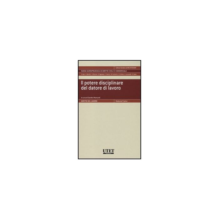 Il Potere Disciplinare Del Datore Di Lavoro - Mainardi S. - Utet Giuridica - 9788859804888 Il Potere Disciplinare Del Datore Di Lavoro - Mainardi S. - Utet Giuridica - 9788859804888