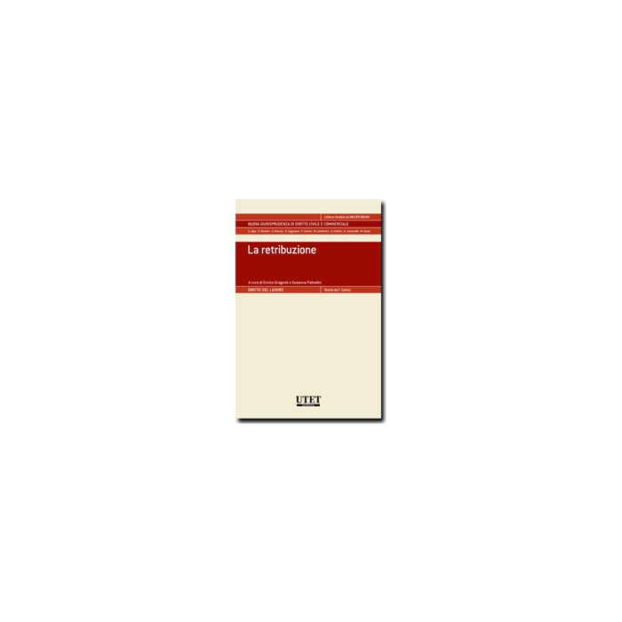 La Retribuzione - Gragnoli Enrico; Palladini Susanna - Utet Giuridica - 9788859806455 La Retribuzione - Gragnoli Enrico; Palladini Susanna - Utet Giuridica - 9788859806455