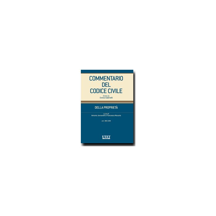 Commentario Del Codice Civile. Della Proprieta' - Jannarelli A. ; Macario F. - Utet Giuridica - 9788859806752 Commentario Del Codice Civile. Della Proprieta' - Jannarelli A. ; Macario F. - Utet Giuridica - 9788859806752
