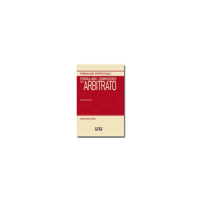 Formulario Commentato Dell'arbitrato. Con Cd-rom - Buonfrate Angelo - Utet Giuridica - 9788859807018