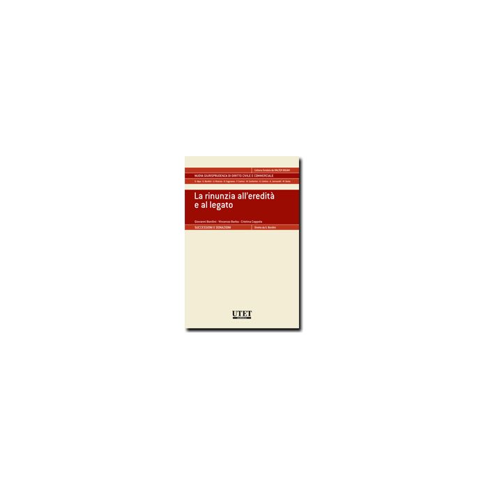 La Rinunzia All'eredita' E Al Legato  - Bonilini Giovanni; Barba Vincenzo; Coppola Cristina - Utet Giuridica - 9788859807759
