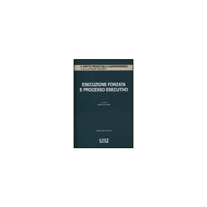 Esecuzione Forzata E Processo Esecutivo - Crivelli A.  - Utet Giuridica - 9788859807810