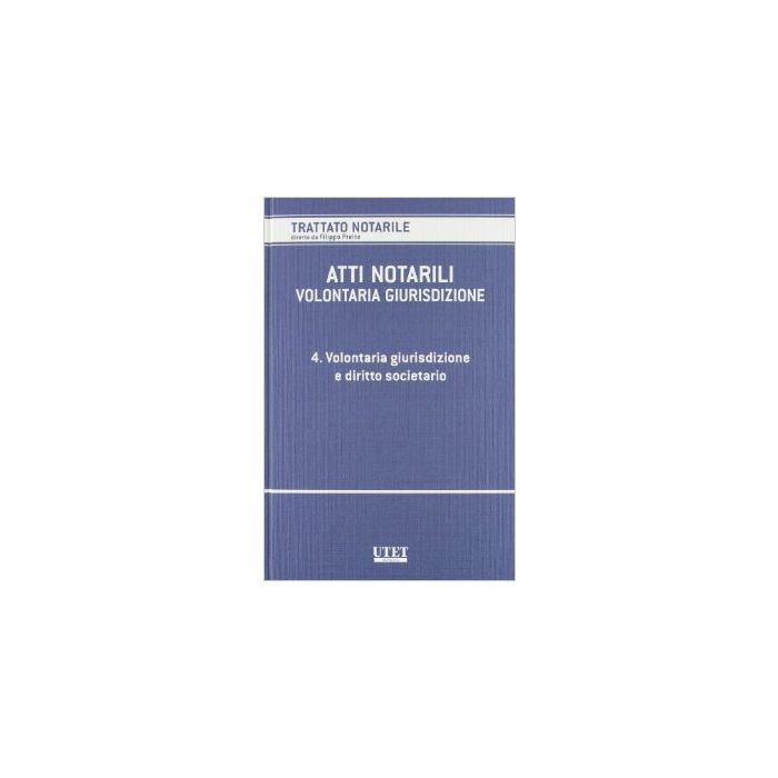 Atti Notarili. Volontaria Giurisdizione Volontaria Giurisdizione E Diritto Societario - Preite F.  - Utet Giuridica - 9788859808008