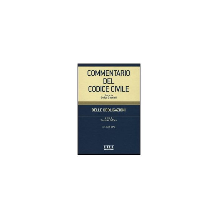Commentario Del Codice Civile. Delle Obbligazioni. Artt. 1218-1276 - Cuffaro V. - Utet Giuridica - 9788859808541 Commentario Del Codice Civile. Delle Obbligazioni. Artt. 1218-1276 - Cuffaro V. - Utet Giuridica - 9788859808541