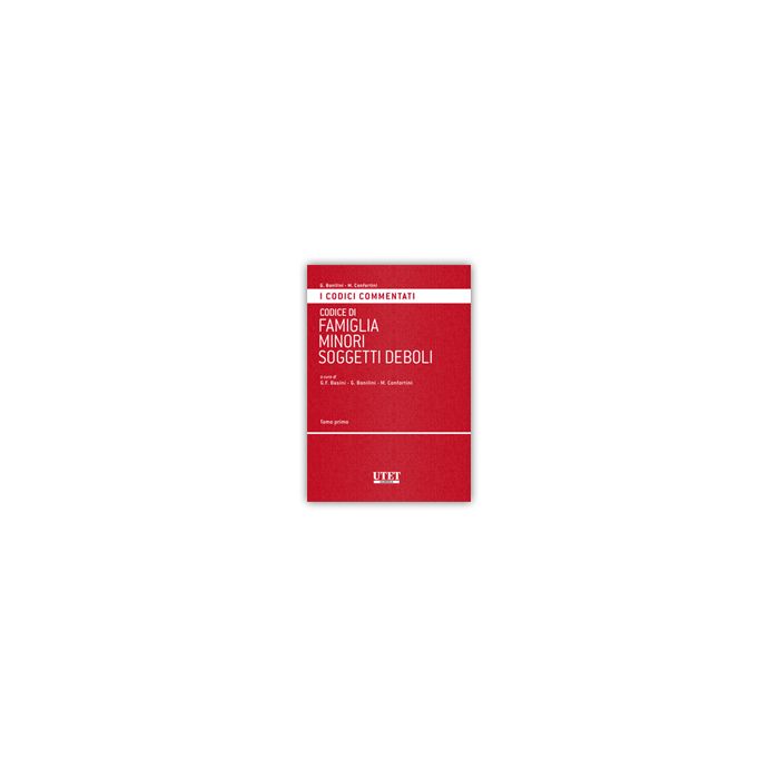 Codice Commentato Di Famiglia, Minori E Soggetti Deboli - Confortini Massimo; Bonilini Giovanni; Basini Giovanni F. - Utet Giuridica - 9788859810100 Codice Commentato Di Famiglia, Minori E Soggetti Deboli - Confortini Massimo; Bonilini Giovanni; Basini Giovanni F. - Utet Giuridica - 9788859810100