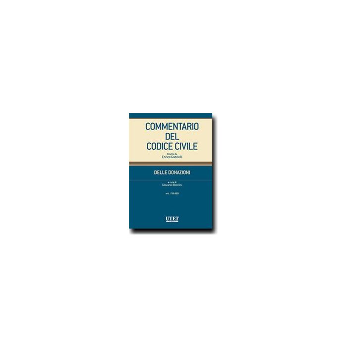 Commentario Del Codice Civile. Delle Donazioni. Artt. 1769-809 - Bonilini G.  - Utet Giuridica - 9788859810193