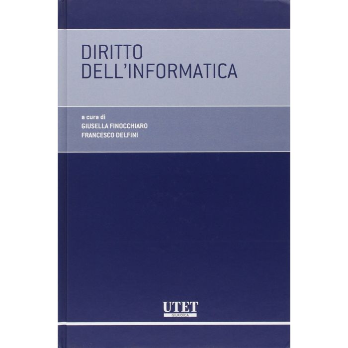 Diritto Dell'informatica - Finocchiaro G. ; Delfini F.  - Utet Giuridica - 9788859811305 Diritto Dell'informatica - Finocchiaro G. ; Delfini F.  - Utet Giuridica - 9788859811305