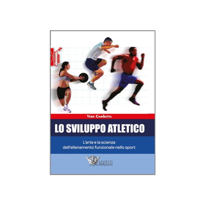 Lo sviluppo atletico: l'arte e la scienza dell'allenamento funzionale nello sport  Gambetta Vern  Calzetti e Mariucci  9788860281364