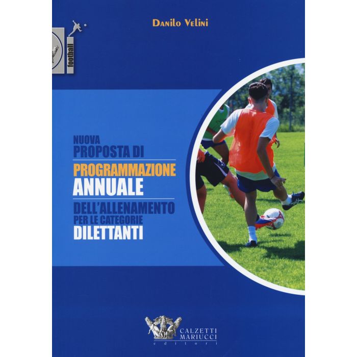 Una nuova proposta di programmazione dell'allenamento per le categorie dilettanti  Velini Danilo  Calzetti e Mariucci  9788860284471