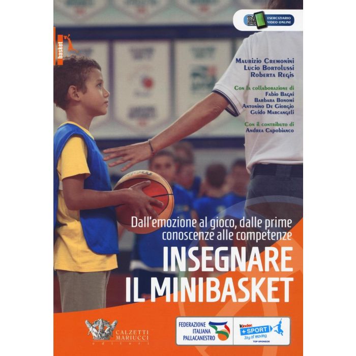 Insegnare il minibasket. Dall’emozione al gioco, dalle prime conoscenze alle competenze  Cremonini Maurizio; Bortolussi Lucio; Regis Roberta  Calzetti e Mariucci  9788860284624