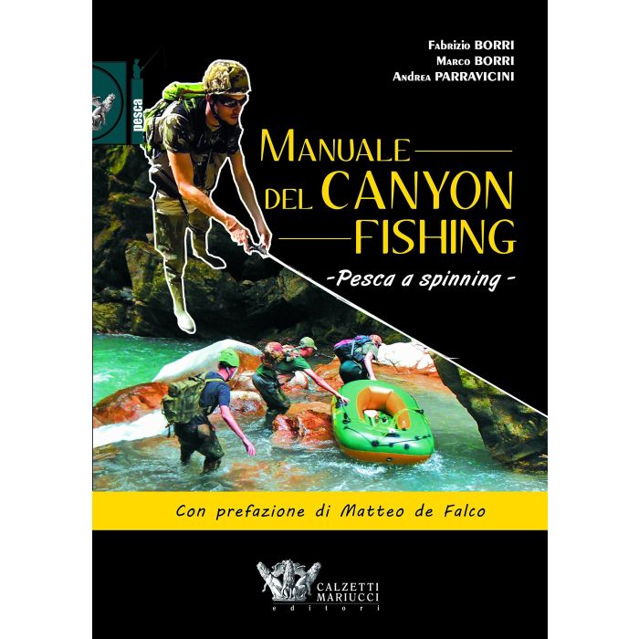 Manuale del canyon fishing. Pesca a spinning  Borri Fabrizio; Borri Marco; Parravicini Andrea  Calzetti e Mariucci  9788860284709