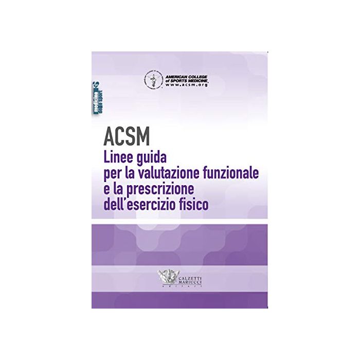 ACSM Linee guida per la valutazione funzionale e la prescrizione dell'esercizio fisico italiano american college sport medicine calzetti ACSM Linee guida per la valutazione funzionale e la prescrizione dell'esercizio fisico italiano american college sport medicine calzetti