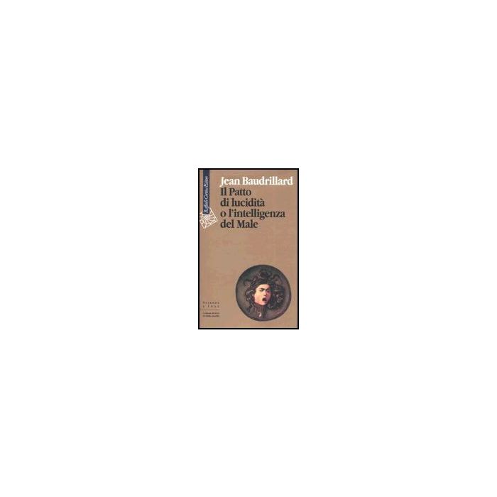Il Patto Di Lucidita' O L'intelligenza Del Male  - Baudrillard Jean - Cortina Raffaello - 9788860300034