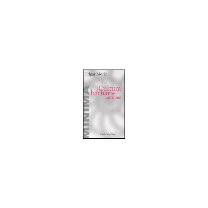 Cultura E Barbarie Europee - Morin Edgar - Cortina Raffaello - 9788860300614