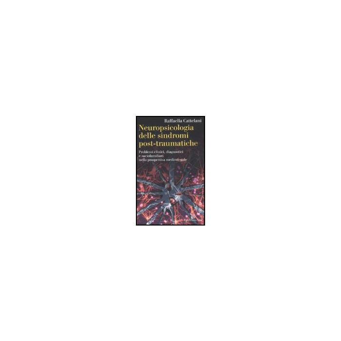 Neuropsicologia Delle Sindromi Post-traumatiche. Problemi Clinici, Diagnostici E Sociofamiliari Nella Prospettiva Medicolegale - Cattelani Raffaella - Cortina Raffaello - 9788860300744 Neuropsicologia Delle Sindromi Post-traumatiche. Problemi Clinici, Diagnostici E Sociofamiliari Nella Prospettiva Medicolegale - Cattelani Raffaella - Cortina Raffaello - 9788860300744