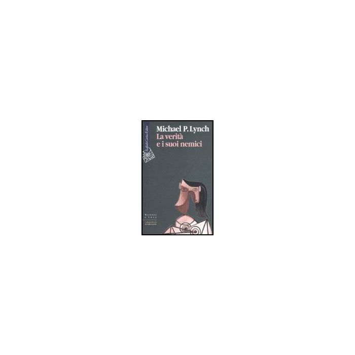 La Verita' E I Suoi Nemici - Lynch Michael P.; Moriggi S. - Cortina Raffaello - 9788860300768 La Verita' E I Suoi Nemici - Lynch Michael P.; Moriggi S. - Cortina Raffaello - 9788860300768