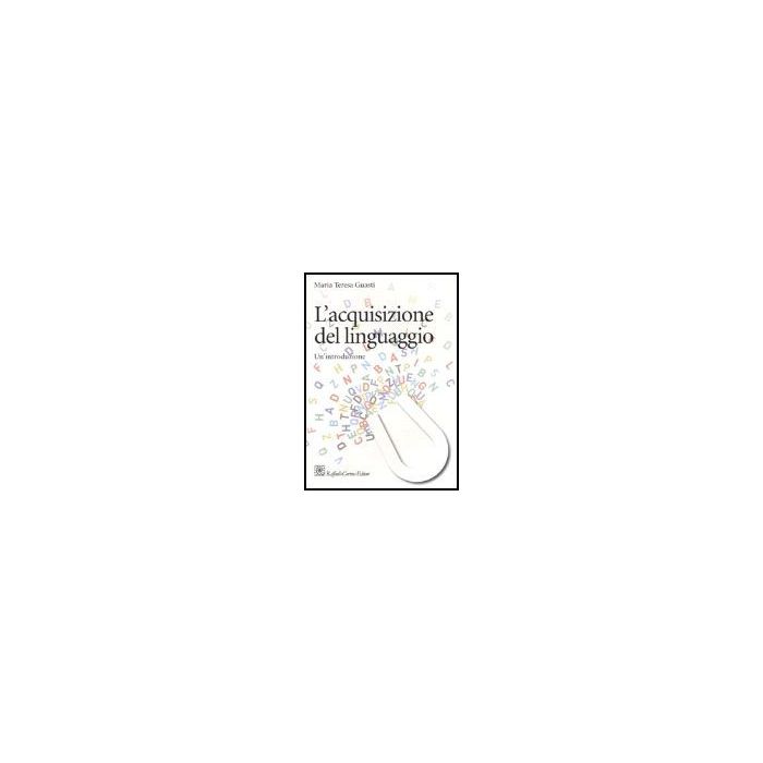 L' Acquisizione Del Linguaggio. Un'introduzione - Guasti M. Teresa - Cortina Raffaello - 9788860300959 L' Acquisizione Del Linguaggio. Un'introduzione - Guasti M. Teresa - Cortina Raffaello - 9788860300959