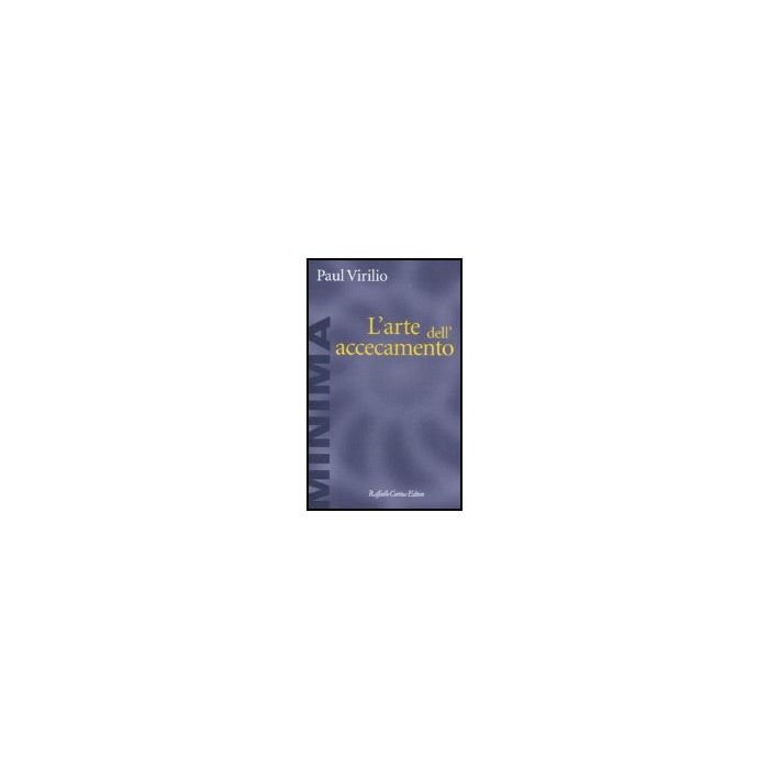 L' Arte Dell'accecamento  - Virilio Paul - Cortina Raffaello - 9788860300997