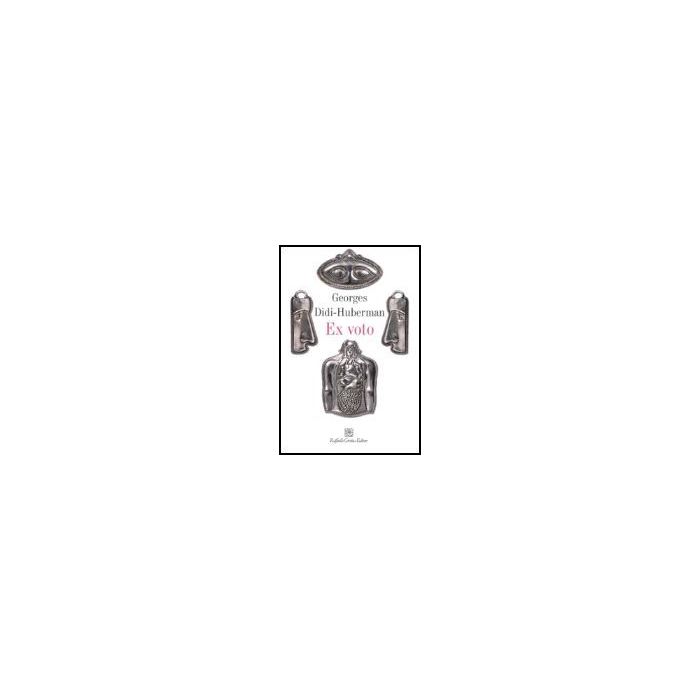 Ex Voto - Didi-Huberman Georges - Cortina Raffaello - 9788860301345 Ex Voto - Didi-Huberman Georges - Cortina Raffaello - 9788860301345