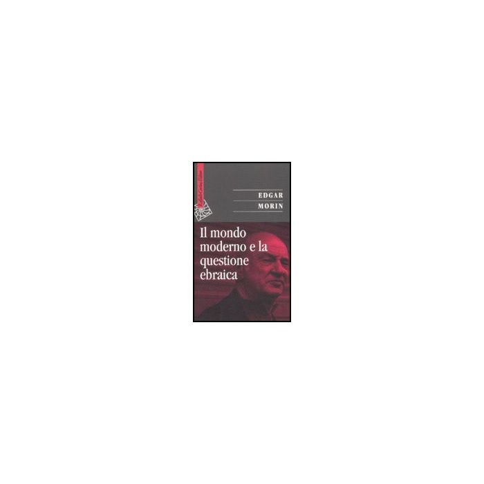 Il Mondo Moderno E La Questione Ebraica  - Morin Edgar - Cortina Raffaello - 9788860301369