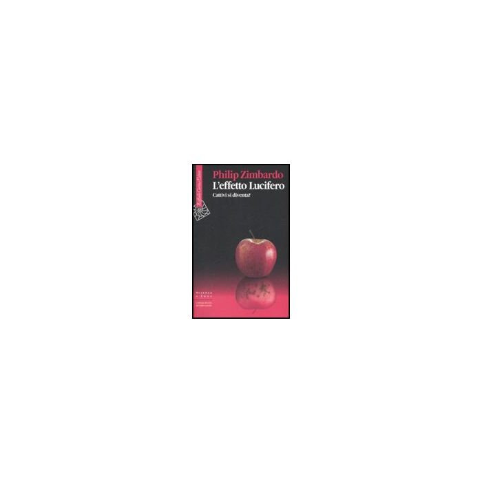 L' Effetto Lucifero. Cattivi Si Diventa? - Zimbardo Philip - Cortina Raffaello - 9788860301574 L' Effetto Lucifero. Cattivi Si Diventa? - Zimbardo Philip - Cortina Raffaello - 9788860301574
