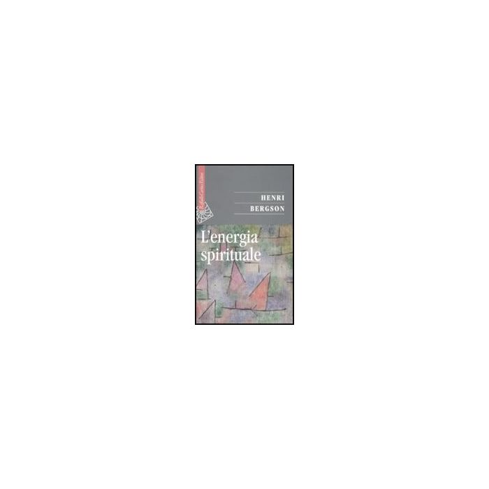 L' Energia Spirituale  - Bergson Henri - Cortina Raffaello - 9788860301864