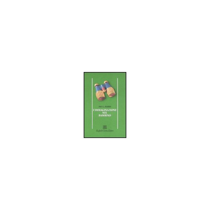 L'Immaginazione Nel Bambino - Harris Paul L.; Albanese O. - Cortina Raffaello - 9788860301970 L'Immaginazione Nel Bambino - Harris Paul L.; Albanese O. - Cortina Raffaello - 9788860301970
