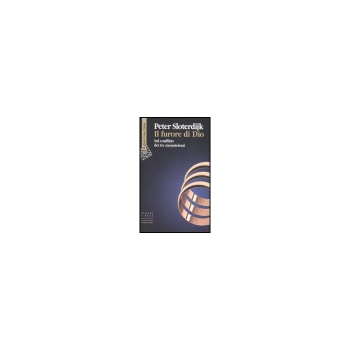 Il Furore Di Dio. Sul Conflitto Dei Tre Monoteismi  - Sloterdijk Peter - Cortina Raffaello - 9788860302014