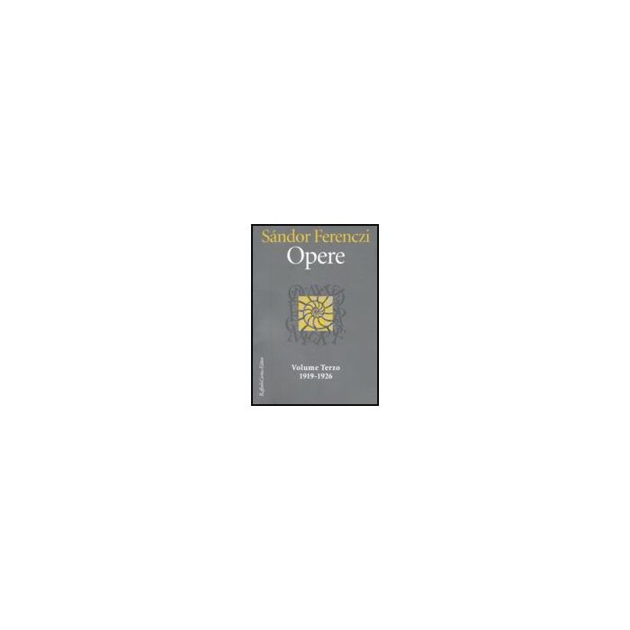 Opere. 1919-1926. Vol. 3 - Ferenczi Sandor; Carloni G.  - Cortina Raffaello - 9788860302700