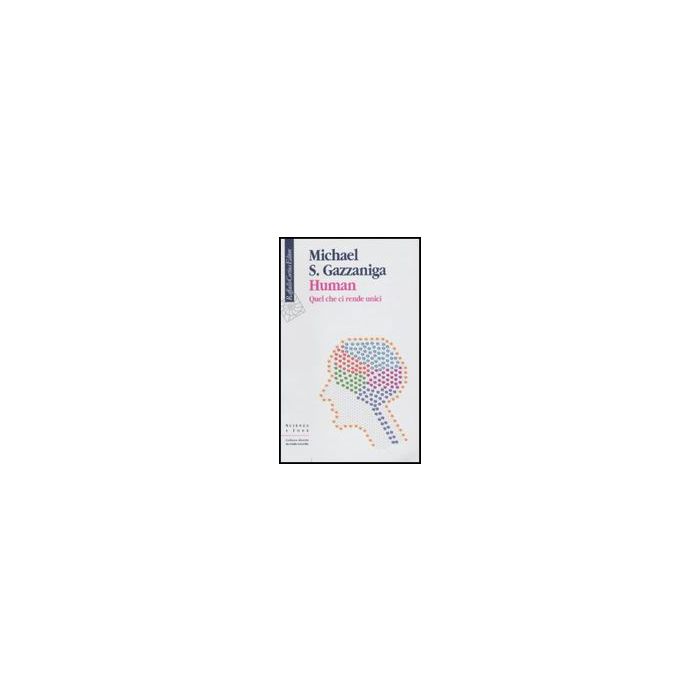 Human. Quel Che Ci Rende Unici - Gazzaniga Michael S. - Cortina Raffaello - 9788860302816