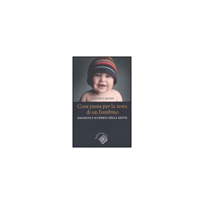 Cosa Passa Per La Testa Di Un Bambino. Emozioni E Scoperta Della Mente - Reddy Vasudevi; Barone L.  - Cortina Raffaello - 9788860303424