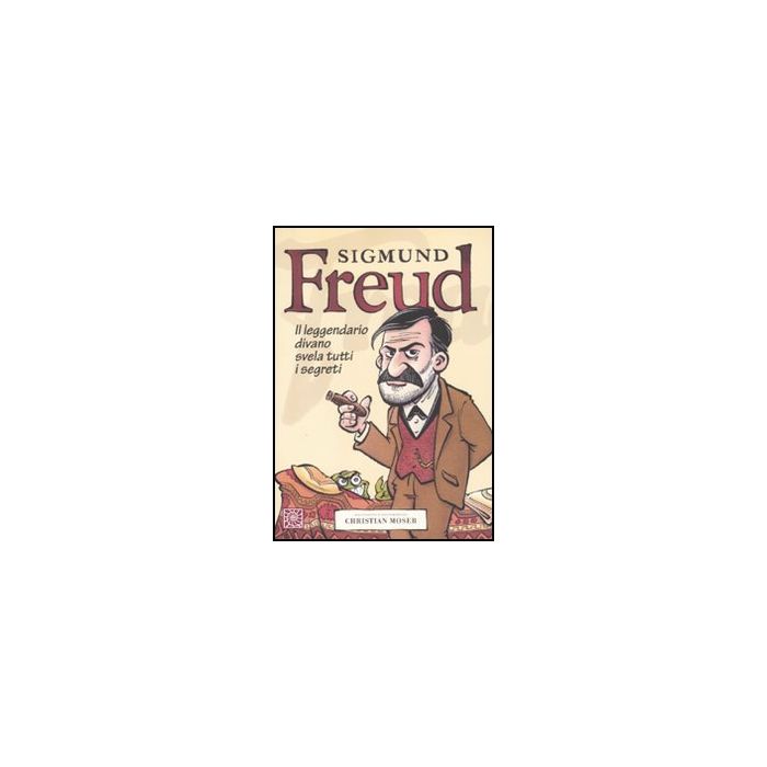 Sigmund Freud. Il Leggendario Divano Svela Tutti I Segreti - Moser Christian - Cortina Raffaello - 9788860303561