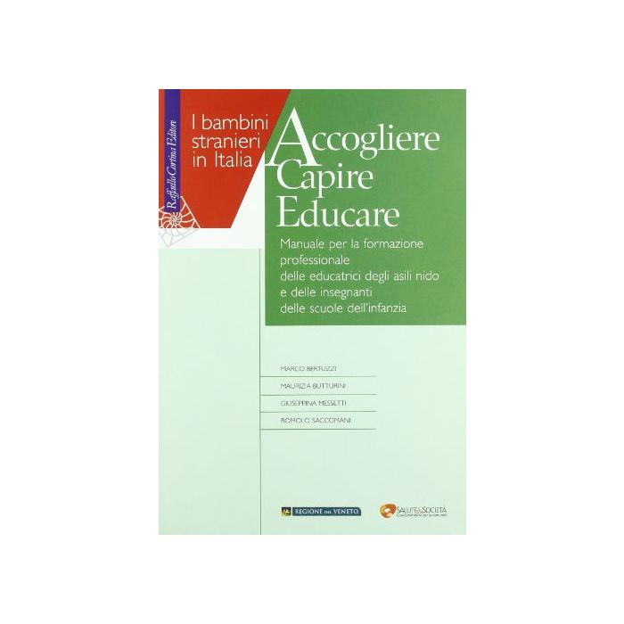 Accogliere Capire Educare. Manuale Per La Formazione Professionale Delle  Educatrici - Bertuzzi Marco; Butturini Maurizia; Messetti Giuseppina; Saccomani Romolo - Cortina Raffaello - 9788860303950