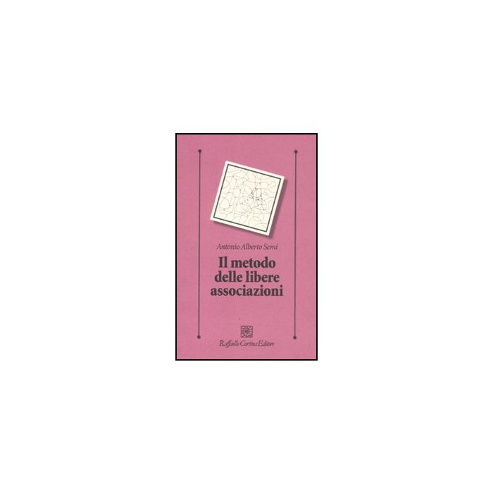 Il Metodo Delle Libere Associazioni  - Semi Antonio A. - Cortina Raffaello - 9788860304117