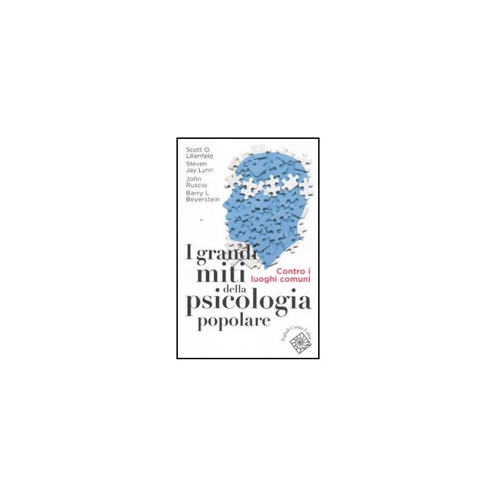 I Grandi Miti Della Psicologia Popolare. Contro I Luoghi Comuni  -  - Cortina Raffaello - 9788860304247