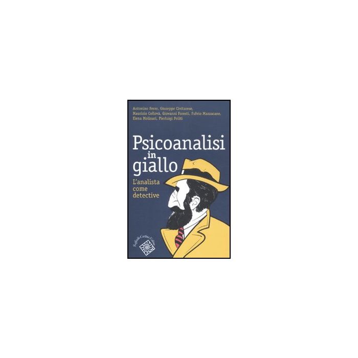 Psicoanalisi In Giallo. L'analista Come Detective -  - Cortina Raffaello - 9788860304278