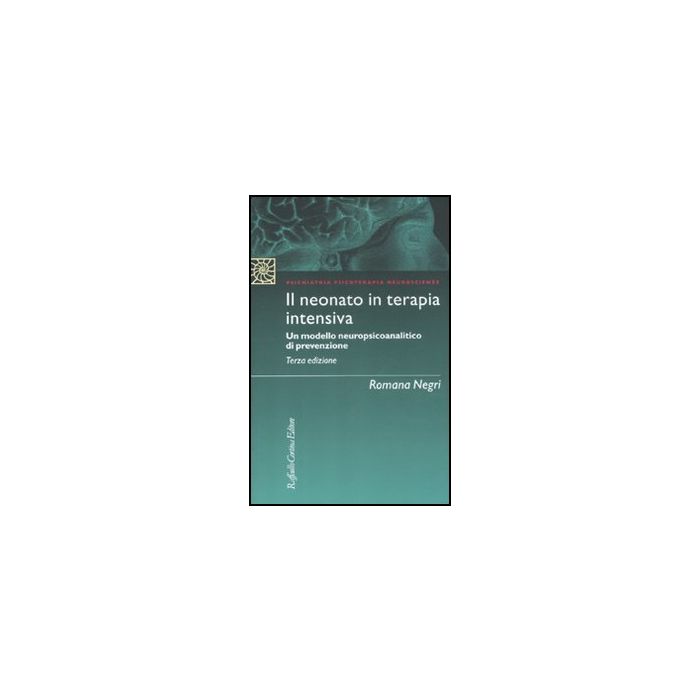 Il Neonato In Terapia Intensiva. Un Modello Neuropsicoanalitico Di Prevenzione - Negri Romana - Cortina Raffaello - 9788860304513 Il Neonato In Terapia Intensiva. Un Modello Neuropsicoanalitico Di Prevenzione - Negri Romana - Cortina Raffaello - 9788860304513