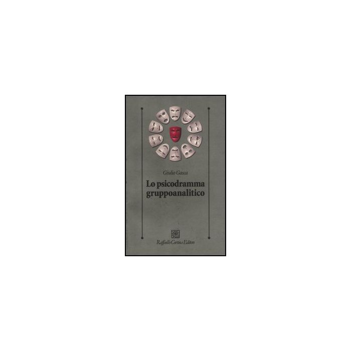 Lo Psicodramma Gruppoanalitico  - Gasca Giulio - Cortina Raffaello - 9788860304735
