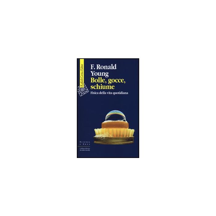 Bolle, Gocce, Schiume. Fisica Della Vita Quotidiana - Young Ronald F. - Cortina Raffaello - 9788860304933 Bolle, Gocce, Schiume. Fisica Della Vita Quotidiana - Young Ronald F. - Cortina Raffaello - 9788860304933