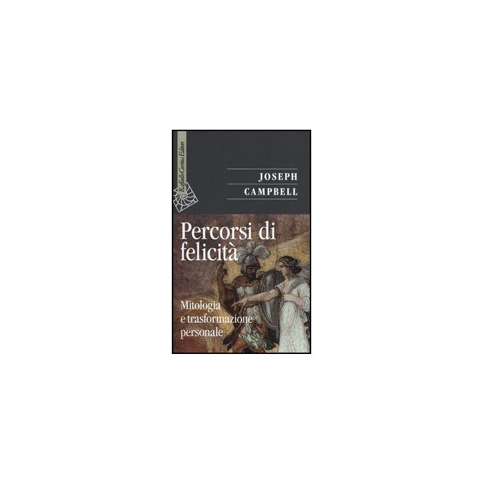 Percorsi Di Felicita'. Mitologia E Trasformazione Personale - Campbell Joseph; Kudler D.  - Cortina Raffaello - 9788860305510