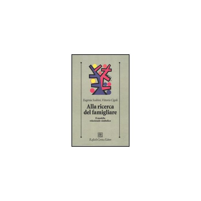 Alla Ricerca Del Famigliare. Il Modello Relazionale-simbolico - Scabini Eugenia; Cigoli Vittorio - Cortina Raffaello - 9788860305558