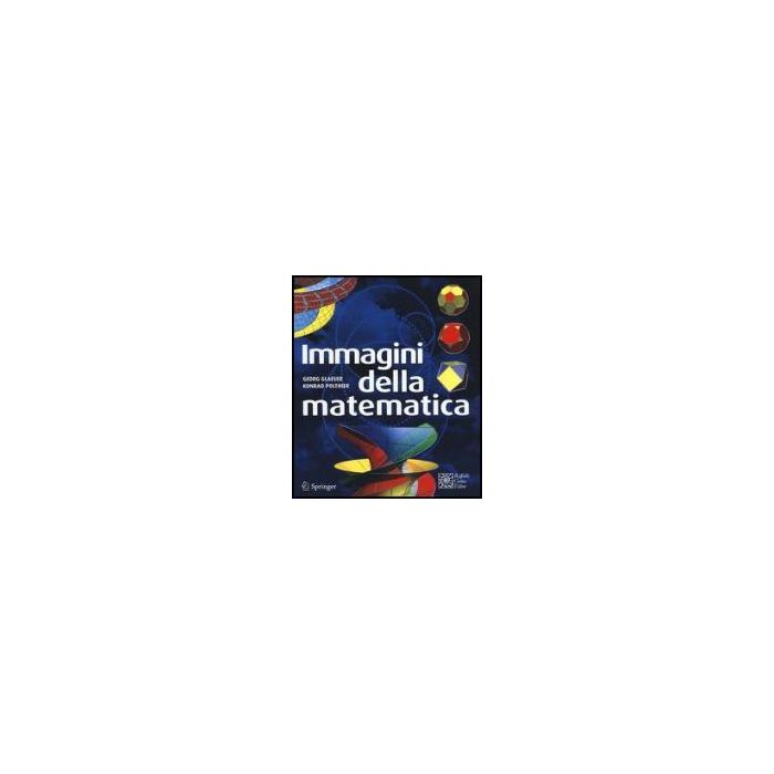 Immagini Della Matematica - Glaeser Georg; Polthier Konrad - Cortina Raffaello - 9788860306197