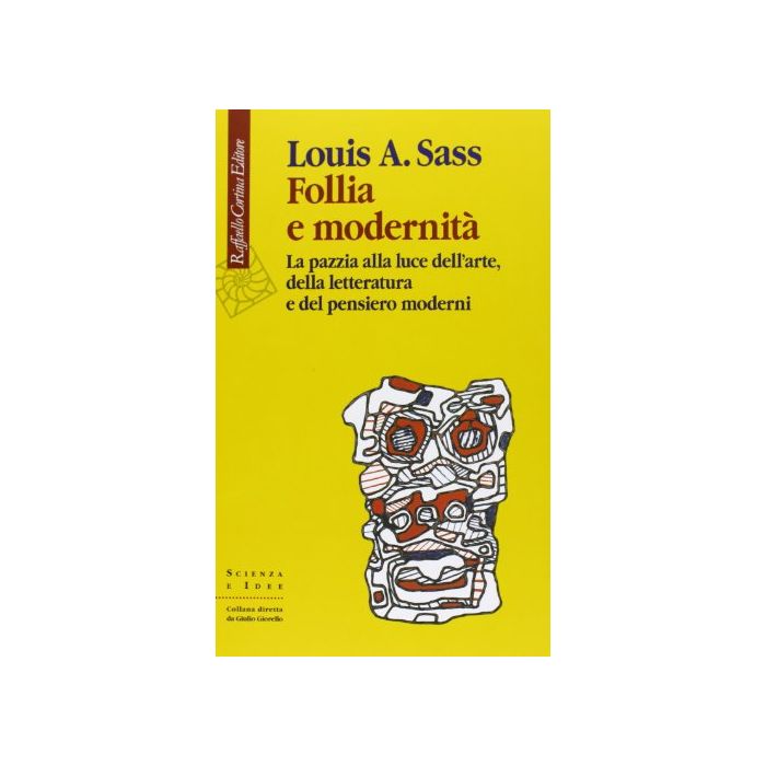 Follia E Modernità. La Pazzia Alla Luce Dell'arte, Della Letteratura E Del Pensiero Moderni - Sass Louis A. - Cortina Raffaello - 9788860306227 Follia E Modernità. La Pazzia Alla Luce Dell'arte, Della Letteratura E Del Pensiero Moderni - Sass Louis A. - Cortina Raffaello - 9788860306227