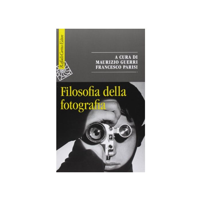 Filosofia Della Fotografia - Guerri M. ; Parisi F.  - Cortina Raffaello - 9788860306302